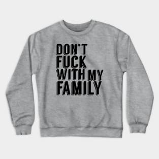 Don't Fuck With My Family Crewneck Sweatshirt